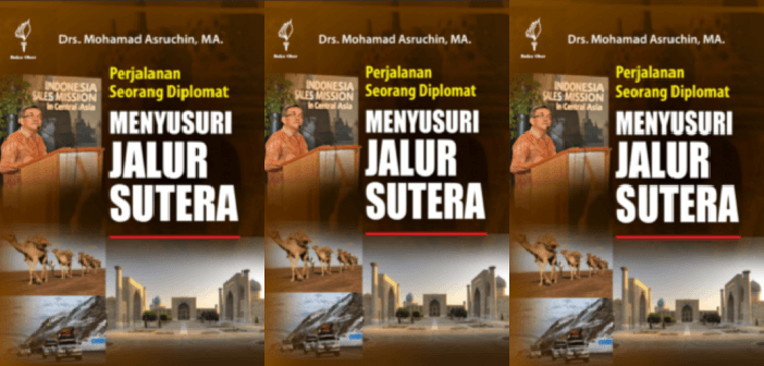 Mengenal Pak Mohamad Asruchin, Duta Besar RI untuk “Lintasan Jalur Sutra”